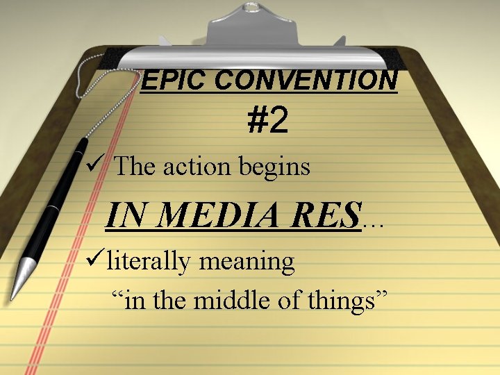 EPIC CONVENTION #2 ü The action begins IN MEDIA RES… üliterally meaning “in the