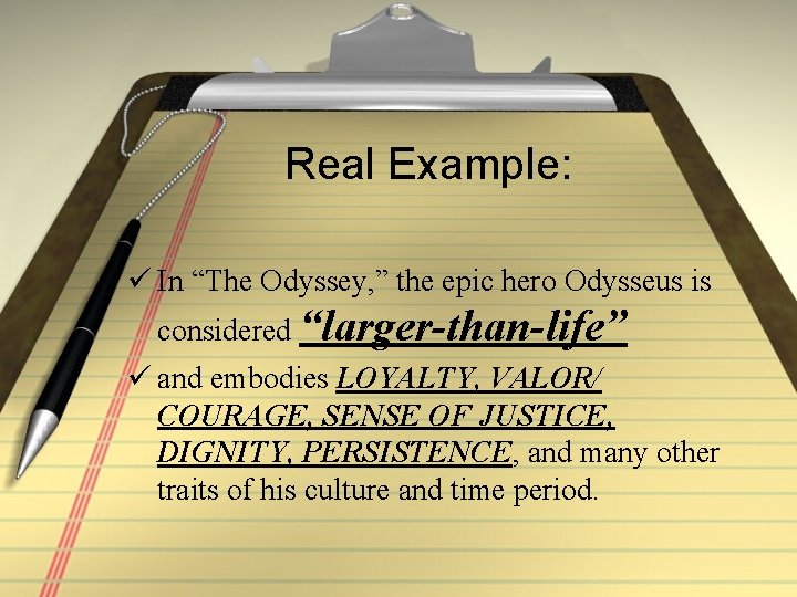 Real Example: ü In “The Odyssey, ” the epic hero Odysseus is considered “larger-than-life”