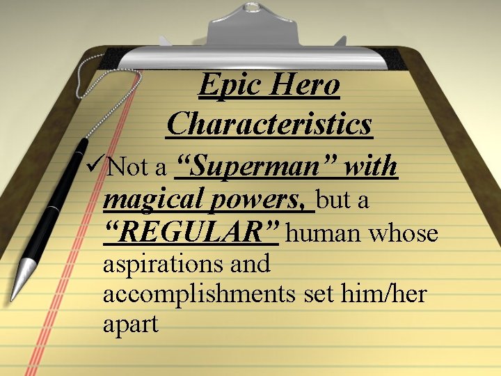 Epic Hero Characteristics üNot a “Superman” with magical powers, but a “REGULAR” human whose