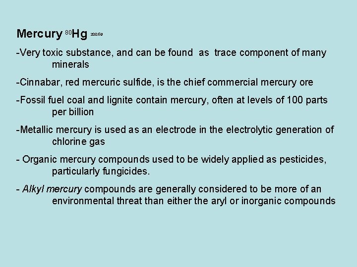 Mercury 80 Hg 200. 59 -Very toxic substance, and can be found as trace