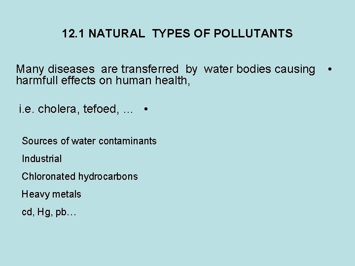12. 1 NATURAL TYPES OF POLLUTANTS Many diseases are transferred by water bodies causing