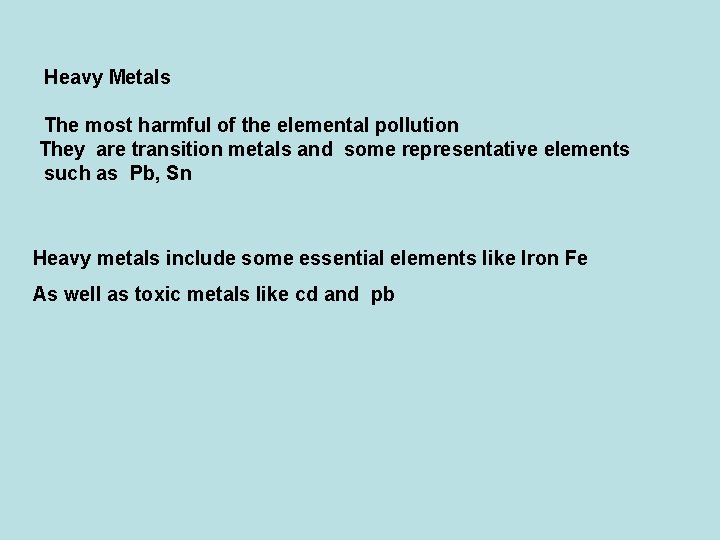 Heavy Metals The most harmful of the elemental pollution They are transition metals and