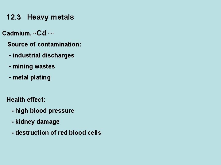 12. 3 Heavy metals Cadmium, 48 Cd 112. 4 Source of contamination: - industrial