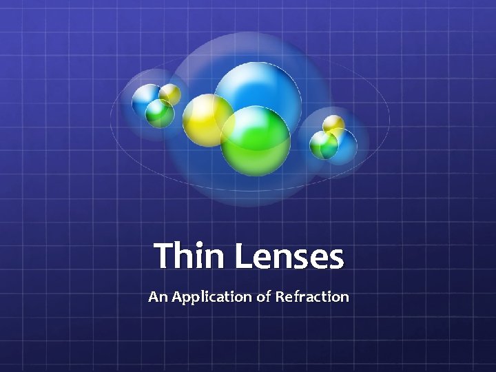 Thin Lenses An Application of Refraction 