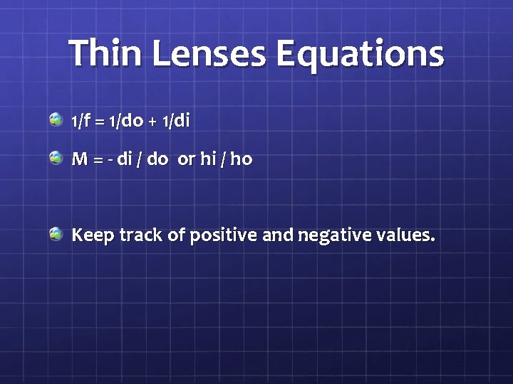 Thin Lenses Equations 1/f = 1/do + 1/di M = - di / do