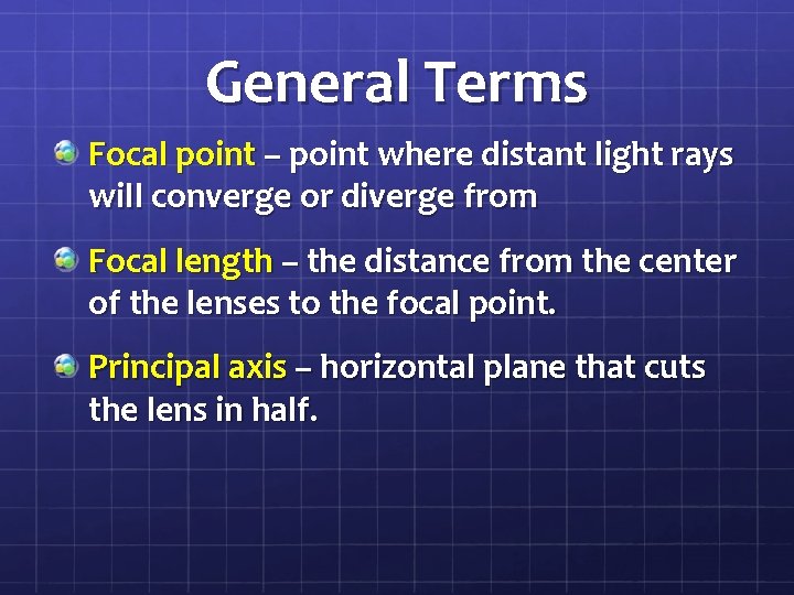 General Terms Focal point – point where distant light rays will converge or diverge