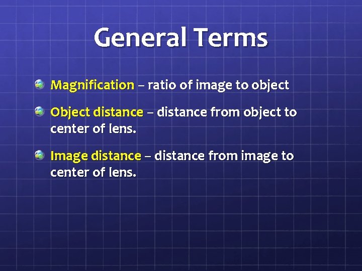 General Terms Magnification – ratio of image to object Object distance – distance from