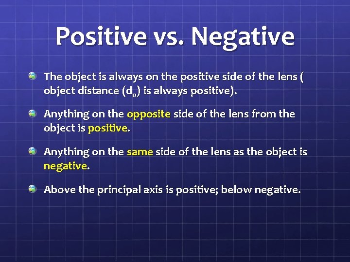 Positive vs. Negative The object is always on the positive side of the lens