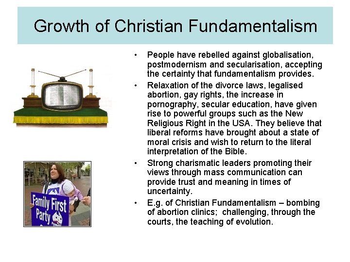 Growth of Christian Fundamentalism • • People have rebelled against globalisation, postmodernism and secularisation,