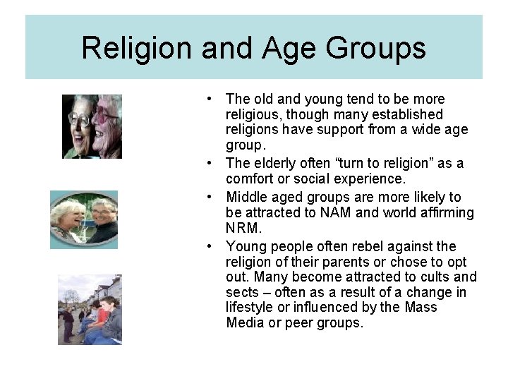 Religion and Age Groups • The old and young tend to be more religious,