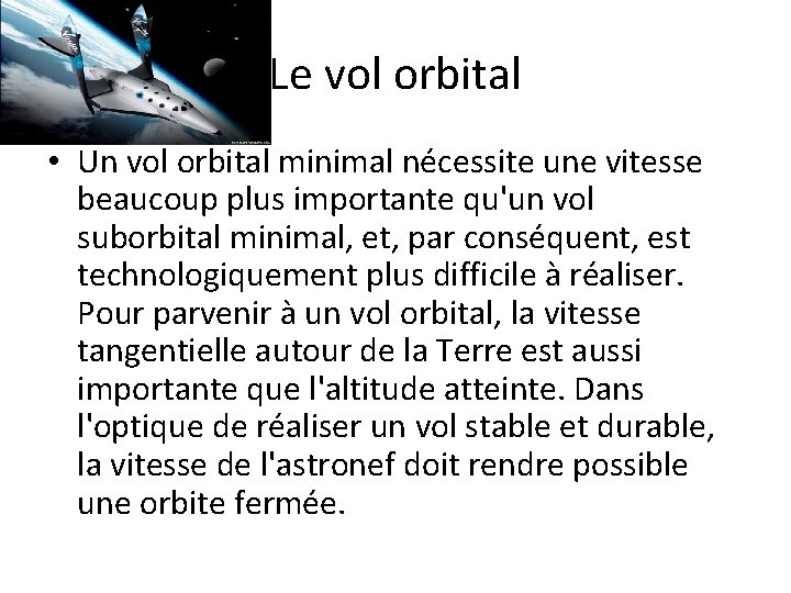 Le vol orbital • Un vol orbital minimal nécessite une vitesse beaucoup plus importante