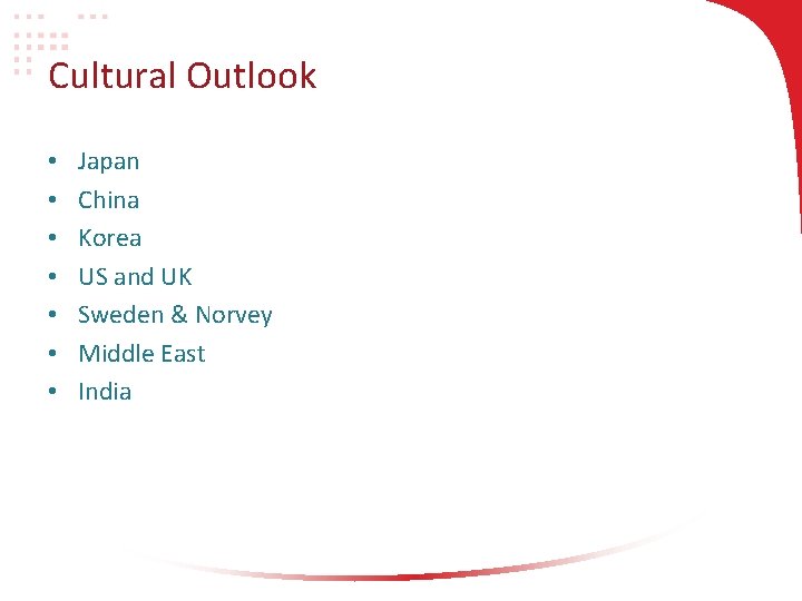 Cultural Outlook • • Japan China Korea US and UK Sweden & Norvey Middle Cultural Outlook • • Japan China Korea US and UK Sweden & Norvey Middle