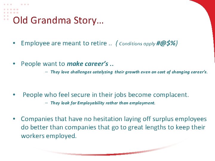 Old Grandma Story… • Employee are meant to retire. . ( Conditions apply #@$%)