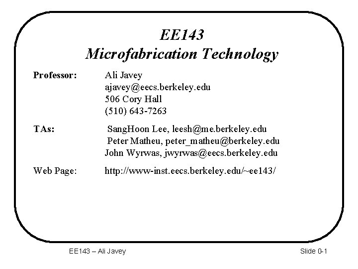 EE 143 Microfabrication Technology Professor: Ali Javey ajavey@eecs. berkeley. edu 506 Cory Hall (510)