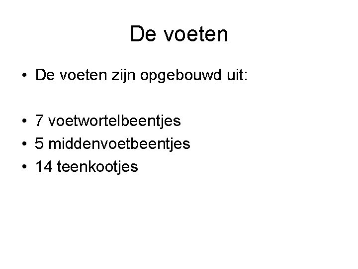 De voeten • De voeten zijn opgebouwd uit: • 7 voetwortelbeentjes • 5 middenvoetbeentjes