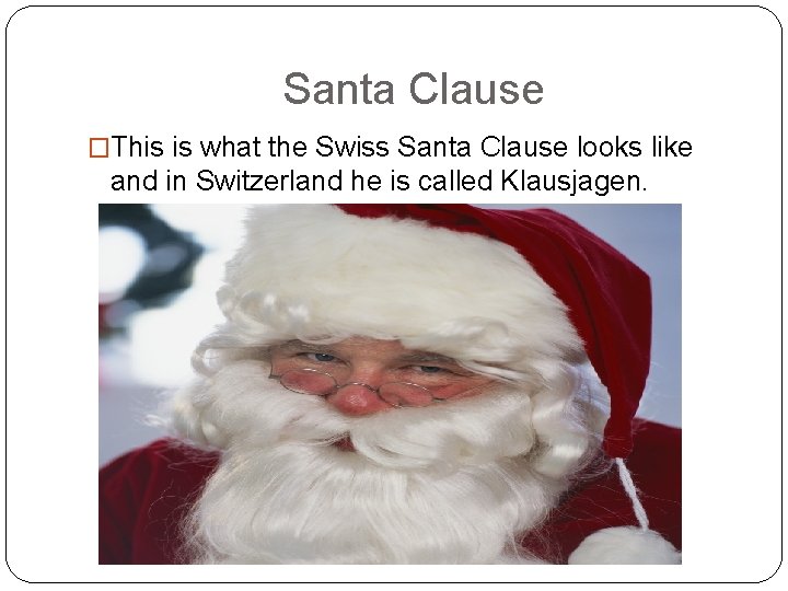 Santa Clause �This is what the Swiss Santa Clause looks like and in Switzerland