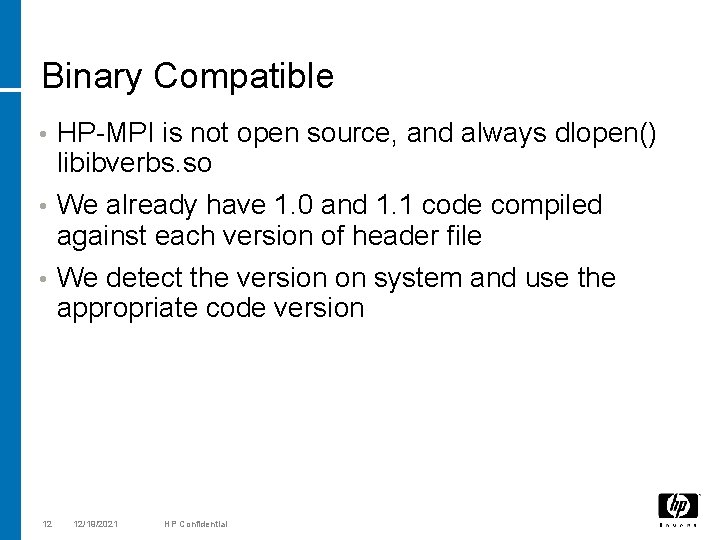 Binary Compatible HP-MPI is not open source, and always dlopen() libibverbs. so • We