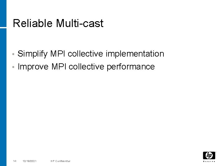 Reliable Multi-cast • Simplify MPI collective implementation • Improve MPI collective performance 14 12/19/2021