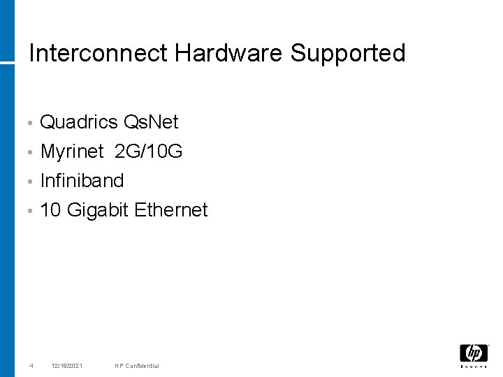 Interconnect Hardware Supported • Quadrics Qs. Net Myrinet 2 G/10 G • Infiniband •