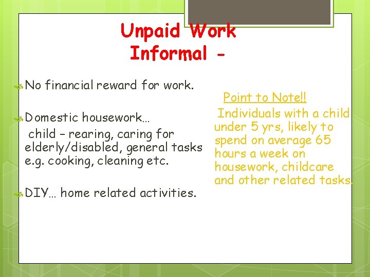 Unpaid Work Informal No financial reward for work. Point to Note!! Individuals with a