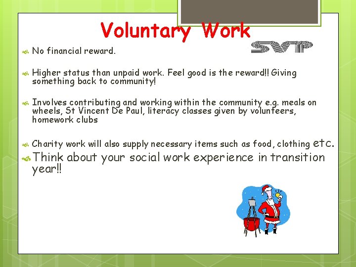 Voluntary Work No financial reward. Higher status than unpaid work. Feel good is the