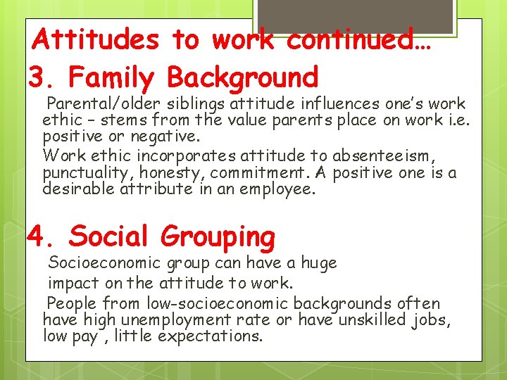 Attitudes to work continued… 3. Family Background Parental/older siblings attitude influences one’s work ethic