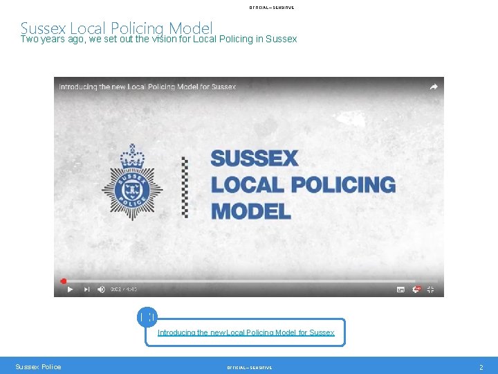 OFFICIAL – SENSITIVE Sussex Local Policing Model Two years ago, we set out the