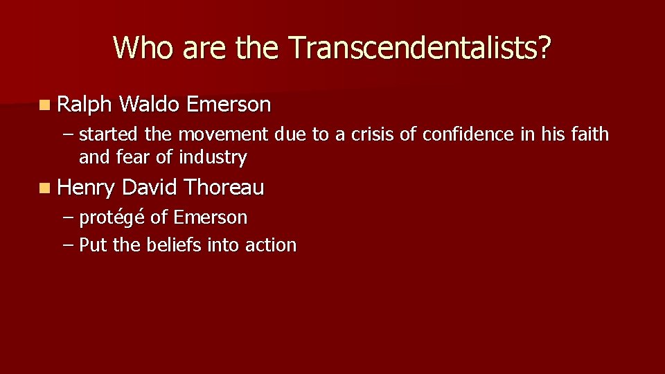 Who are the Transcendentalists? n Ralph Waldo Emerson – started the movement due to