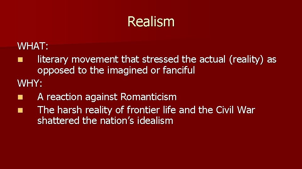Realism WHAT: n literary movement that stressed the actual (reality) as opposed to the