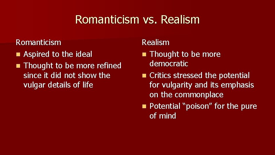 Romanticism vs. Realism Romanticism n Aspired to the ideal n Thought to be more