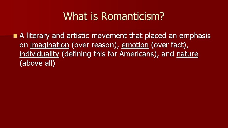 What is Romanticism? n. A literary and artistic movement that placed an emphasis on