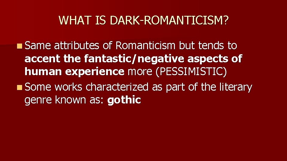 WHAT IS DARK-ROMANTICISM? n Same attributes of Romanticism but tends to accent the fantastic/negative