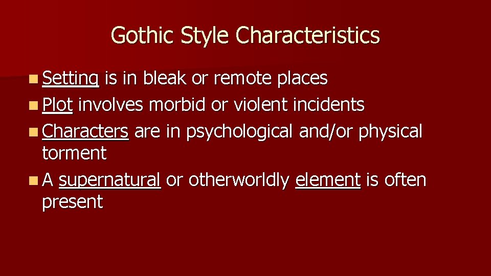 Gothic Style Characteristics n Setting is in bleak or remote places n Plot involves