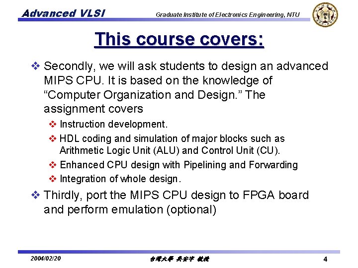 Advanced VLSI Graduate Institute of Electronics Engineering, NTU This course covers: v Secondly, we