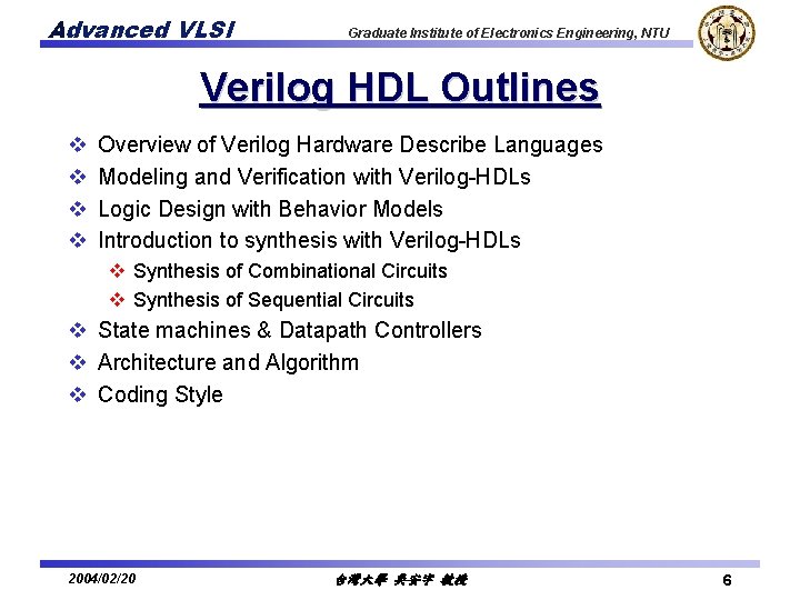 Advanced VLSI Graduate Institute of Electronics Engineering, NTU Verilog HDL Outlines v v Overview