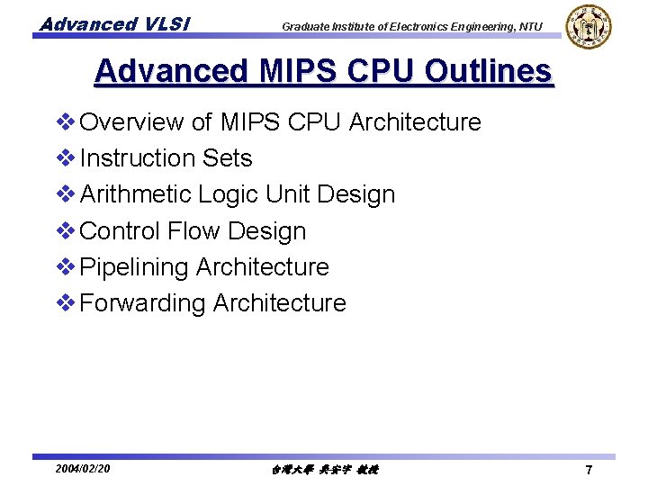 Advanced VLSI Graduate Institute of Electronics Engineering, NTU Advanced MIPS CPU Outlines v Overview