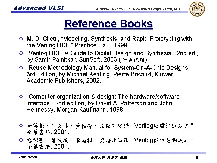 Advanced VLSI Graduate Institute of Electronics Engineering, NTU Reference Books v M. D. Ciletti,