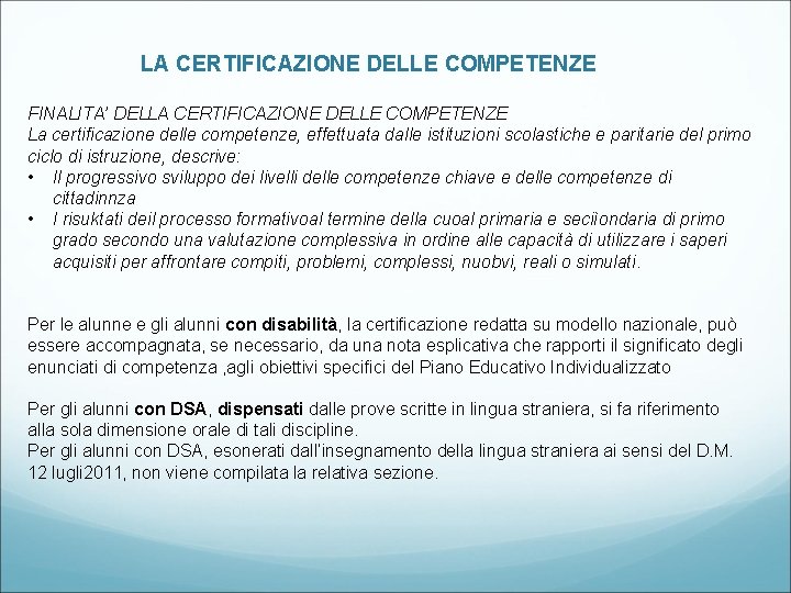 LA CERTIFICAZIONE DELLE COMPETENZE FINALITA’ DELLA CERTIFICAZIONE DELLE COMPETENZE La certificazione delle competenze, effettuata