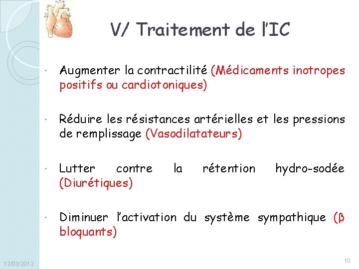 V/ Traitement de l’IC 12/01/2012 Augmenter la contractilité (Médicaments inotropes positifs ou cardiotoniques) Réduire