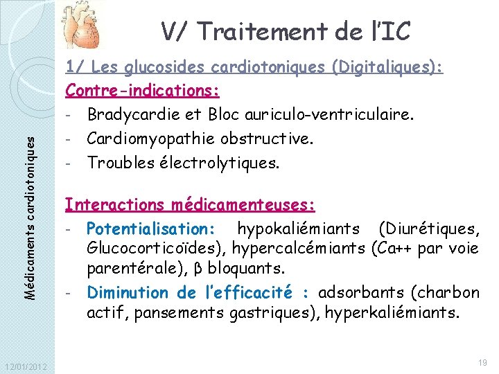 Médicaments cardiotoniques V/ Traitement de l’IC 12/01/2012 1/ Les glucosides cardiotoniques (Digitaliques): Contre-indications: -