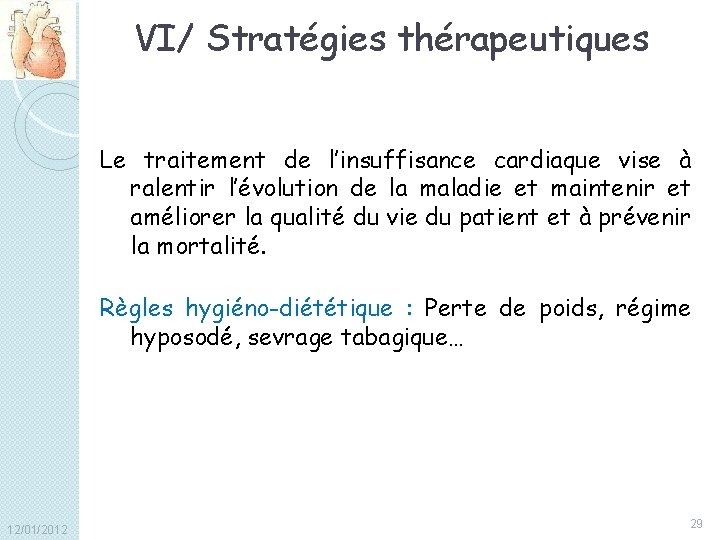 VI/ Stratégies thérapeutiques Le traitement de l’insuffisance cardiaque vise à ralentir l’évolution de la