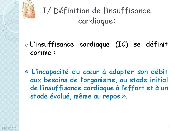 I/ Définition de l’insuffisance cardiaque: L’insuffisance comme : cardiaque (IC) se définit « L’incapacité