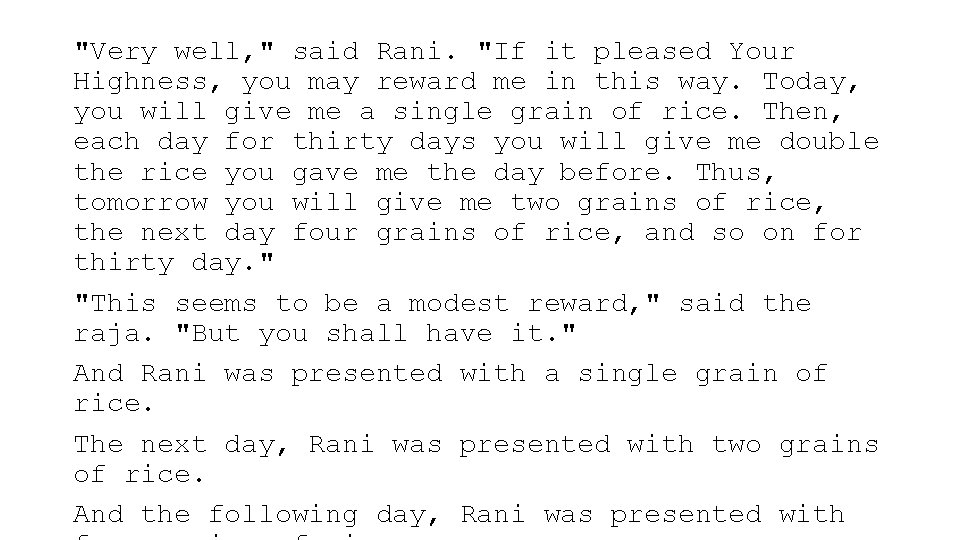 "Very well, " said Rani. "If it pleased Your Highness, you may reward me "Very well, " said Rani. "If it pleased Your Highness, you may reward me