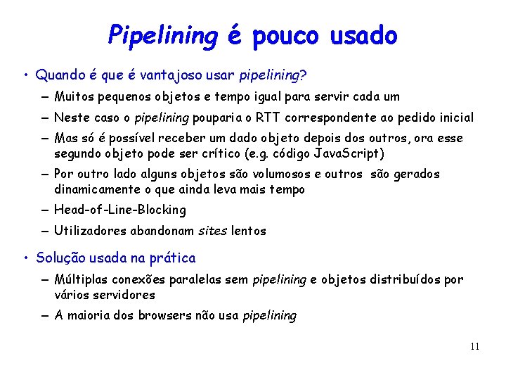 Pipelining é pouco usado • Quando é que é vantajoso usar pipelining? – Muitos
