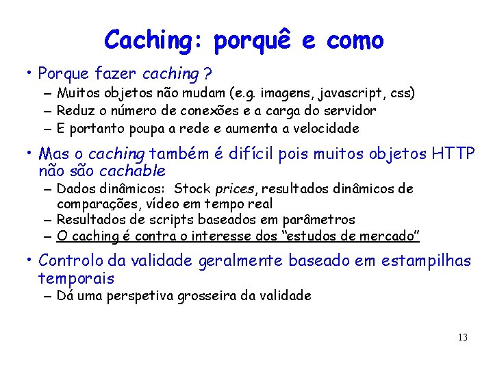 Caching: porquê e como • Porque fazer caching ? – Muitos objetos não mudam