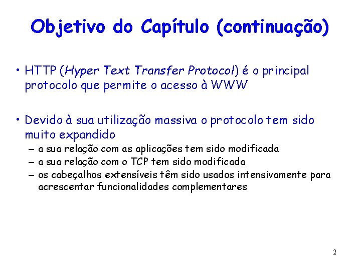 Objetivo do Capítulo (continuação) • HTTP (Hyper Text Transfer Protocol) é o principal protocolo