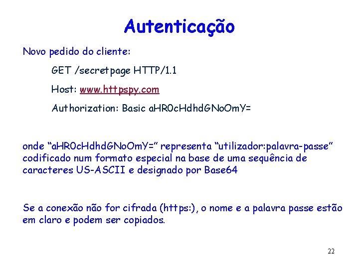 Autenticação Novo pedido do cliente: GET /secretpage HTTP/1. 1 Host: www. httpspy. com Authorization: