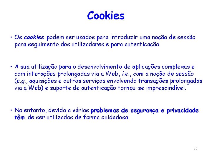 Cookies • Os cookies podem ser usados para introduzir uma noção de sessão para