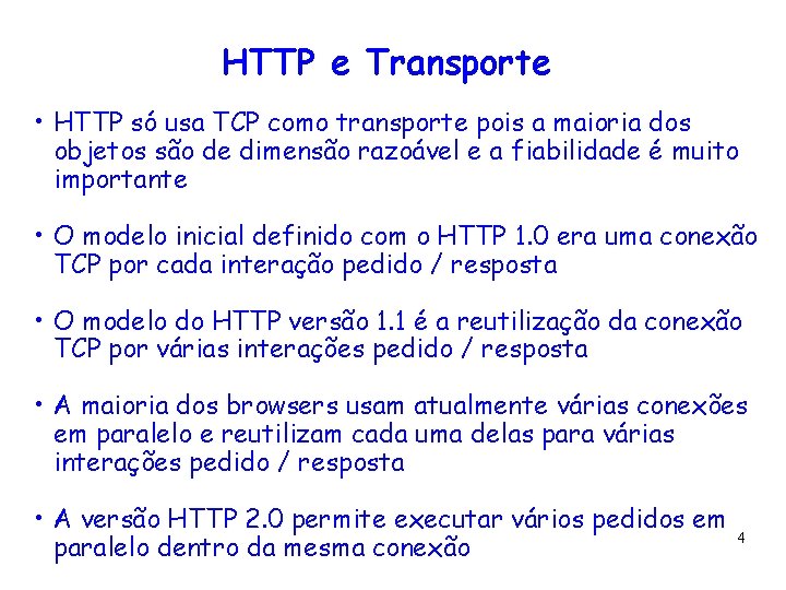 HTTP e Transporte • HTTP só usa TCP como transporte pois a maioria dos