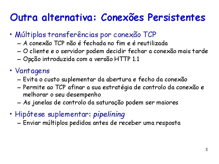 Outra alternativa: Conexões Persistentes • Múltiplas transferências por conexão TCP – A conexão TCP